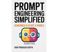 Prompt Engineering Simplified: Remember AI is not a bubble