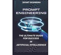 Prompt Engineering - The Ultimate Guide for Success in Artificial Intelligence: 100 + real life prompts to achieve Mastery ,Learn & earn using ... AI, Google Gemini, Microsoft Copilot, Claude
