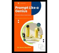 Prompt Like a Genius: The AI Alchemist’s Toolkit: 50+ Prompts for Influence, Innovation & Income