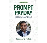 Prompt Payday: 200 Copy-Paste AI Prompts to Work Less, Earn More and Build $500/Month Side Hustles in 30 Minutes with ChatGPT