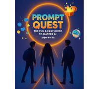 Prompt Quest: The Fun & Easy Guide To Master A.I