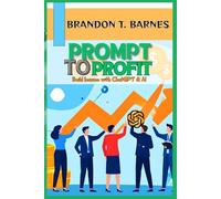 Prompt to Profit: Build Income with ChatGPT & AI - 50 Ready Prompts, 12 Productized Services, and a 90-Day Launch Step-by-Step Guide for Independent Professionals, Creators & Small Businesses