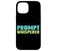 Prompt Whisperer - Intelligence Artificielle Geeky Tech AI Coque pour iPhone 15