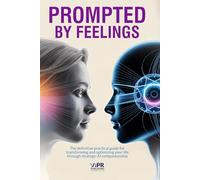 Prompted by Feelings: Emotional Intelligence Can Guide AI, Improve Mental Clarity, Strengthen Relationships and Empower Innovation