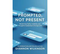 Prompted, Not Present: Reclaiming Clarity, Courage, and Thoughtful Leadership in the Age of AI