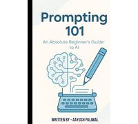 Prompting 101 - An Absolute Beginner’s Guide to AI