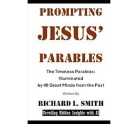 Prompting Jesus' Parables: The Timeless Parables: Illuminated by 40 Great Minds from the Past