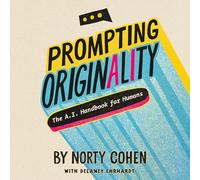 Prompting Originality: The A.I. Handbook for Humans