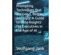 Prompting Techniques that are Good, Better, and Ugly: A Guide to Data Insights for Executives in the Age of AI