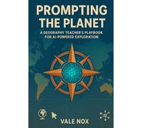 Prompting the Planet: A Geography Teacher’s Playbook for AI-Powered Exploration