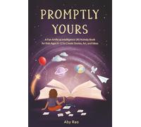 Promptly Yours: A Fun Artificial Intelligence (AI) Activity Book for Kids Ages 9-12 to Create Stories, Art, and Ideas.