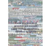 PROMPTOTECA EMOCIONAL VISUAL™: Diseñar emociones con IA generativa: guía avanzada para creadores, educadores y narradores del siglo XXI