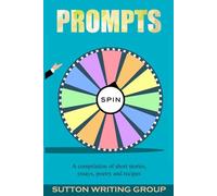Prompts - A Compilation of Stories Essays Poetry and Recipes