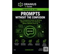 PROMPTS WITHOUT THE CONFUSION: Your Complete Guide to Writing Better Prompts and Getting Better Results from AI