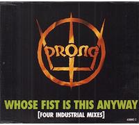 Prong - Whose Fist Is This Anyway (Four Industrial Mixes)