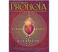 Pronoia Is the Antidote for Paranoia, Revised and Expanded: How the Whole World Is Conspiring to Shower You with Blessings.