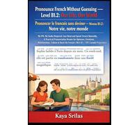 Pronounce French Without Guessing - Level B1.2: Our Life, Our World / Prononcer le français sans deviner: No IPA. No Audio Required. Just Read and Speak French Naturally. For DELF B1, TEF Canada & TCF