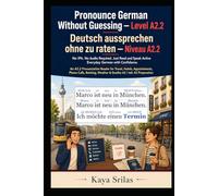 Pronounce German Without Guessing - Level A2.2 / Deutsch aussprechen ohne zu raten: No IPA. No Audio Required. Just Read and Speak Active Everyday German with Confidence. An A2 German Graded Reader