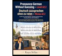 Pronounce German Without Guessing - Level A2.2 / Deutsch aussprechen ohne zu raten: No IPA. No Audio Required. Just Read and Speak Active Everyday German with Confidence. An A2 German Graded Reader