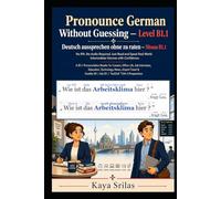 Pronounce German Without Guessing - Level B1.1 / Deutsch aussprechen ohne zu raten: No IPA. No Audio Required. Just Read and Speak Real-World Intermediate German with Confidence. German Graded Reader