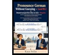 Pronounce German Without Guessing - Level B1.1 / Deutsch aussprechen ohne zu raten: No IPA. No Audio Required. Just Read and Speak Real-World Intermediate German with Confidence. German Graded Reader