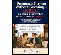 Pronounce German Without Guessing - Level B1.2 / Deutsch aussprechen ohne zu raten: No IPA. No Audio Required. Just Read and Speak Real-World German for Life, Relationships, Opinions, Nature & Food