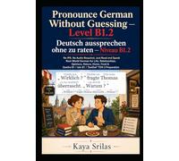 Pronounce German Without Guessing - Level B1.2 / Deutsch aussprechen ohne zu raten: No IPA. No Audio Required. Just Read and Speak Real-World German for Life, Relationships, Opinions, Nature & Food