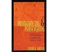 Pronouncing And Persevering: Gender And The Discourses Of Disputing In An African Islamic Court