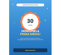 Pronti per la Prima Media: Quaderno di Ripasso e Metodo in 30 Giorni per Prepararsi al Passaggio dalla 5ª Elementare alla Scuola Media