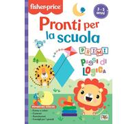 Pronti per la scuola. Primi passi di logica. Fisher Price. Ediz. a colori