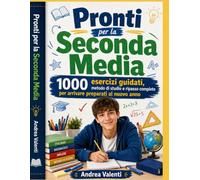 Pronti per la Seconda Media - 1000 Esercizi Guidati: Italiano, matematica, inglese, metodo di studio e nuova classe: percorso completo dalla prima alla seconda media con soluzioni commentate e voto or