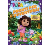 Pronti per l'avventura. Dora l'esploratrice. Ediz. a colori