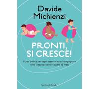 Pronti, si cresce! Guida pratica per saper osservare e accompagnare nella crescita i bambini da 0 a 12 mesi