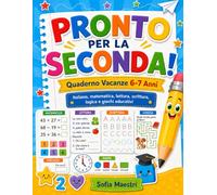 Pronto per la Seconda!: Quaderno Vacanze 6-7 Anni con Italiano, Matematica, Lettura, Scrittura, Logica e Giochi Educativi