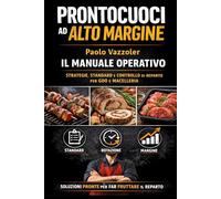 Prontocuoci ad alto margine: manuale operativo.: Strategie, standard e controllo del prontocuoci per aumentare margine e rotazione in GDO e macelleria