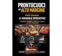 Prontocuoci ad alto margine: manuale operativo.: Strategie, standard e controllo del prontocuoci per aumentare margine e rotazione in GDO e macelleria