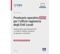 Prontuario operativo 2025 per l'ufficio ragioneria degli Enti Locali. Guida pratica per tutti gli adempimenti e le relative scadenze da gennaio a dicembre