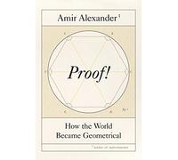 Proof!: How the World Became Geometrical