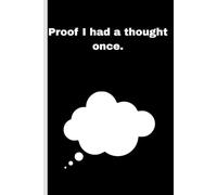 Proof I Had A Thought Once.: Funny Gift Notebook Journal for Friends and Family