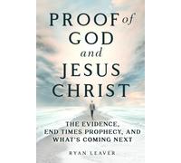 Proof of God and Jesus Christ: The Evidence, End Times Prophecy, and What's Coming Next (Collector's Edition)