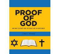 PROOF OF GOD: And Why Science and the Bible Are in Agreement