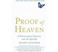 Proof of Heaven: A Neurosurgeon's Journey into the Afterlife