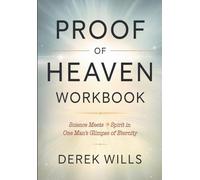 Proof of Heaven Workbook: Science Meets Spirit in One Man's Glimpse of Eternity