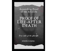 Proof of Life-After-Death: True tales of the Afterlife