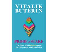 Proof of Stake: The Making of Ethereum and the Philosophy of Blockchains