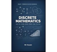 Proof + Problem-Solving Workbook DISCRETE MATHEMATICS: Logic • Sets • Counting • Induction • Relations • Graphs • Recurrence