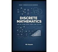 Proof + Problem-Solving Workbook DISCRETE MATHEMATICS: Logic • Sets • Counting • Induction • Relations • Graphs • Recurrence