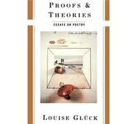 Proofs amp Theories Paper by Louise Gluck Louise Gluck (Auteur)