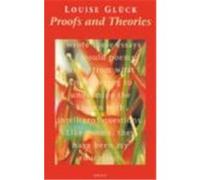 Proofs and Theories Gluck, Louise (Auteur)