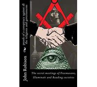 proofs of a conspiracy against all the religions and governments: The secret meetings of Freemasons, Illuminati and Reading societies